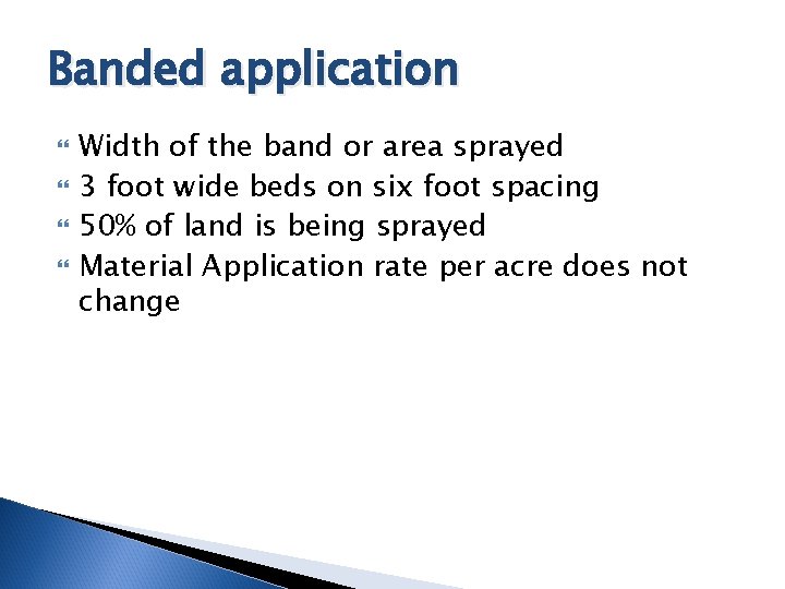 Banded application Width of the band or area sprayed 3 foot wide beds on