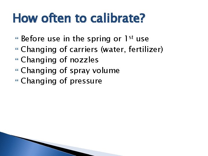 How often to calibrate? Before use in the spring or 1 st use Changing