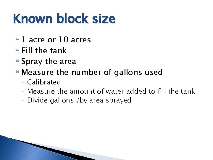 Known block size 1 acre or 10 acres Fill the tank Spray the area