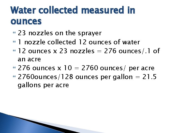 Water collected measured in ounces 23 nozzles on the sprayer 1 nozzle collected 12