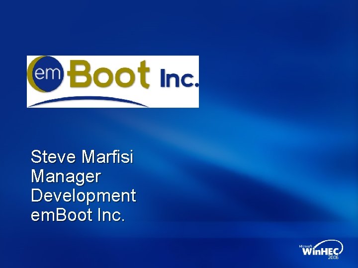 Steve Marfisi Manager Development em. Boot Inc. 