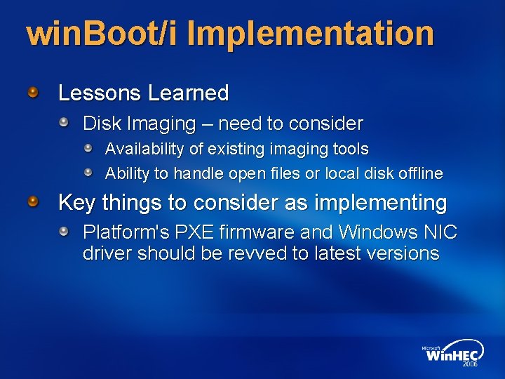 win. Boot/i Implementation Lessons Learned Disk Imaging – need to consider Availability of existing