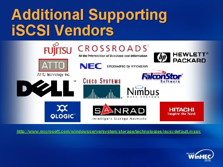 Additional Supporting i. SCSI Vendors http: //www. microsoft. com/windowsserversystem/storage/technologies/iscsi/default. mspx 