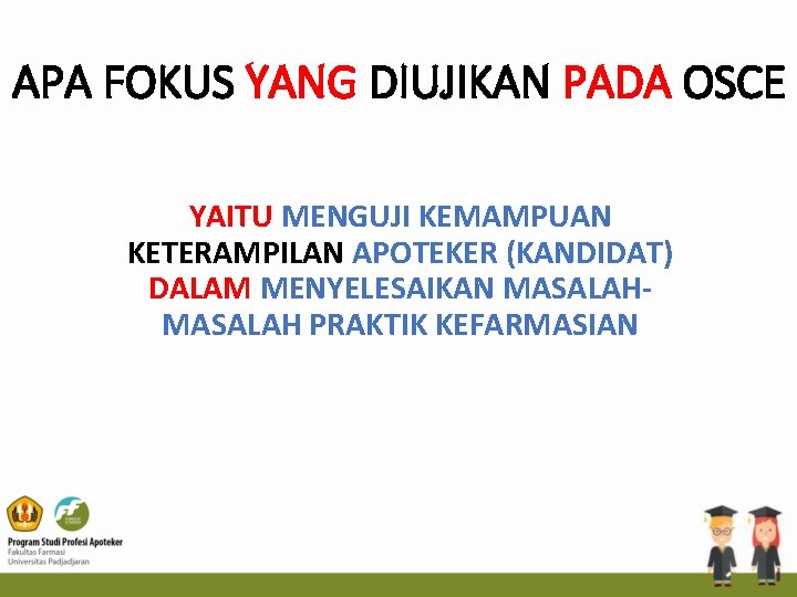 APA FOKUS YANG DIUJIKAN PADA OSCE YAITU MENGUJI KEMAMPUAN KETERAMPILAN APOTEKER (KANDIDAT) DALAM MENYELESAIKAN