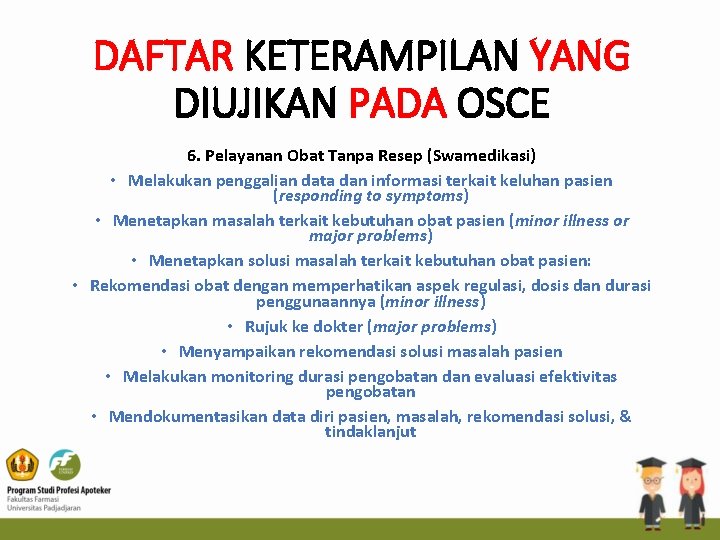 DAFTAR KETERAMPILAN YANG DIUJIKAN PADA OSCE 6. Pelayanan Obat Tanpa Resep (Swamedikasi) • Melakukan