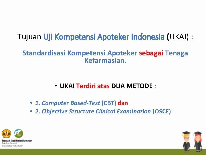 Tujuan Uji Kompetensi Apoteker Indonesia (UKAI) : Standardisasi Kompetensi Apoteker sebagai Tenaga Kefarmasian. •