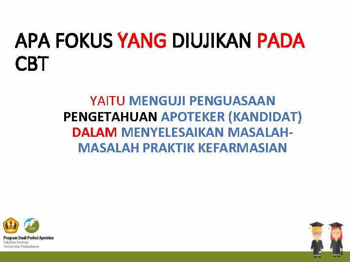 APA FOKUS YANG DIUJIKAN PADA CBT YAITU MENGUJI PENGUASAAN PENGETAHUAN APOTEKER (KANDIDAT) DALAM MENYELESAIKAN