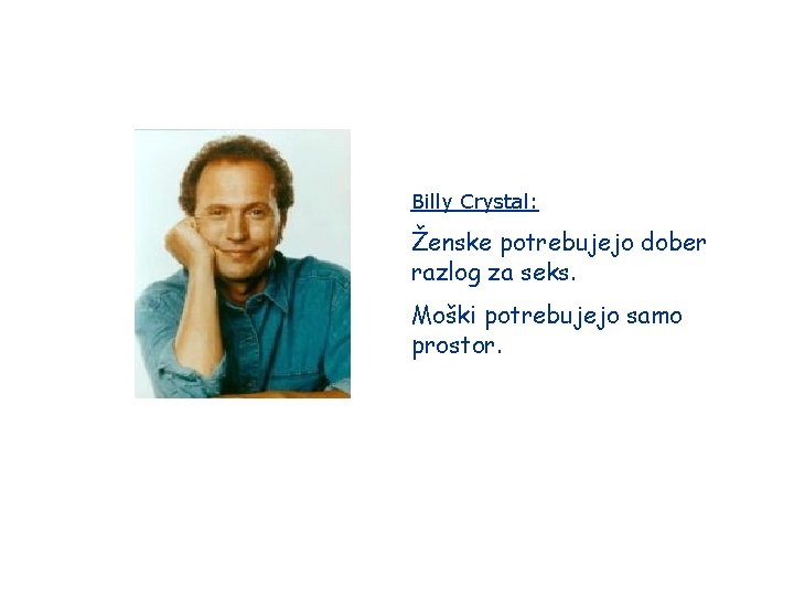 Billy Crystal: Ženske potrebujejo dober razlog za seks. Moški potrebujejo samo prostor. 