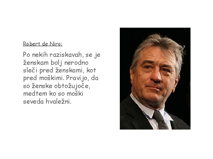Robert de Niro: Po nekih raziskavah, se je ženskam bolj nerodno sleči pred ženskami,