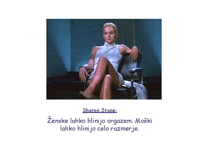 Sharon Stone: Ženske lahko hlinijo orgazem. Moški lahko hlinijo celo razmerje. 