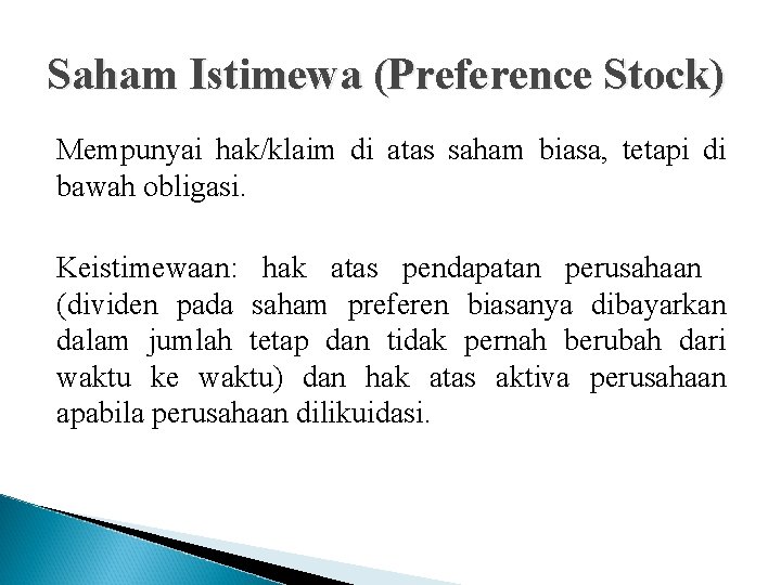 Saham Istimewa (Preference Stock) Mempunyai hak/klaim di atas saham biasa, tetapi di bawah obligasi.