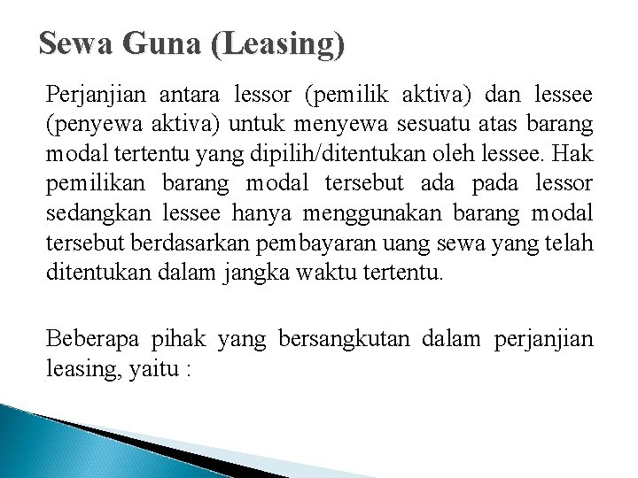 Sewa Guna (Leasing) Perjanjian antara lessor (pemilik aktiva) dan lessee (penyewa aktiva) untuk menyewa