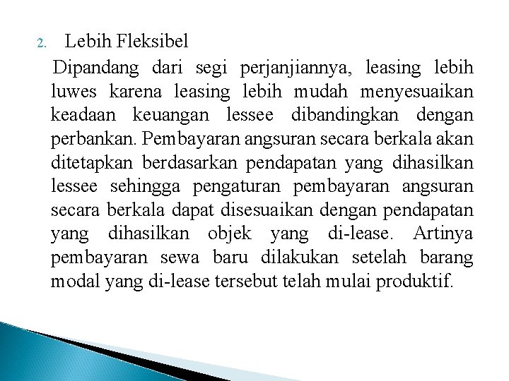 2. Lebih Fleksibel Dipandang dari segi perjanjiannya, leasing lebih luwes karena leasing lebih mudah