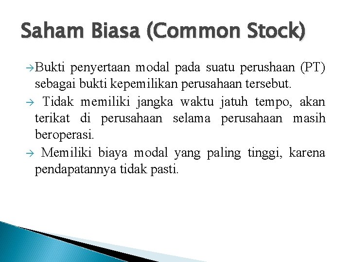 Saham Biasa (Common Stock) Bukti penyertaan modal pada suatu perushaan (PT) sebagai bukti kepemilikan