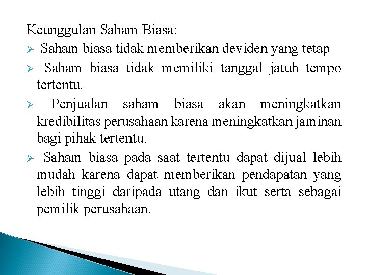 Keunggulan Saham Biasa: Ø Saham biasa tidak memberikan deviden yang tetap Ø Saham biasa