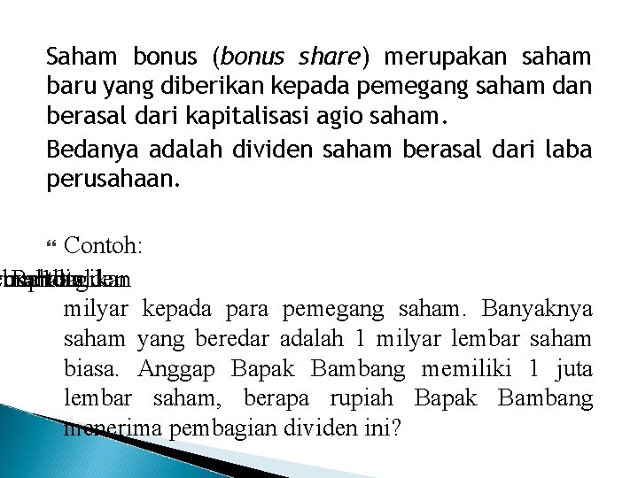 Saham bonus (bonus share) merupakan saham baru yang diberikan kepada pemegang saham dan berasal