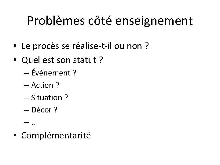 Problèmes côté enseignement • Le procès se réalise-t-il ou non ? • Quel est