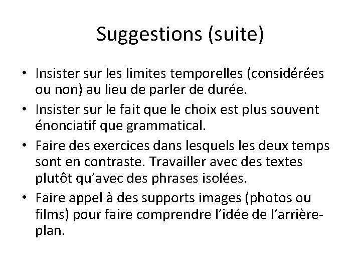 Suggestions (suite) • Insister sur les limites temporelles (considérées ou non) au lieu de