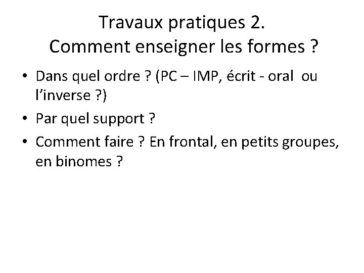 Travaux pratiques 2. Comment enseigner les formes ? • Dans quel ordre ? (PC