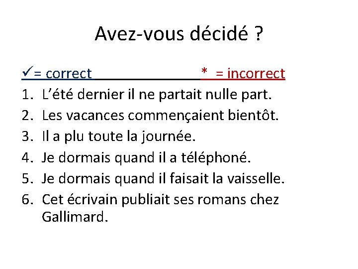 Avez-vous décidé ? = correct * = incorrect 1. L’été dernier il ne partait