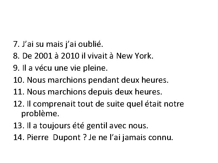 7. J’ai su mais j’ai oublié. 8. De 2001 à 2010 il vivait à