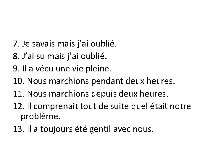 7. Je savais mais j’ai oublié. 8. J’ai su mais j’ai oublié. 9. Il
