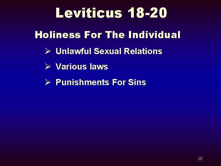 Leviticus 18 -20 Holiness For The Individual Ø Unlawful Sexual Relations Ø Various laws