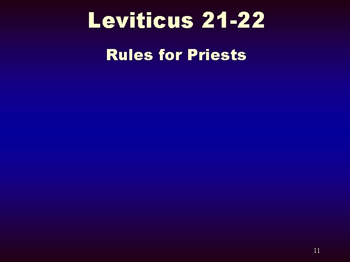 Leviticus 21 -22 Rules for Priests 11 