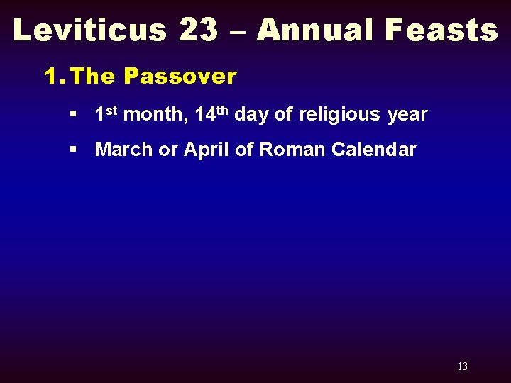 Leviticus 23 – Annual Feasts 1. The Passover § 1 st month, 14 th