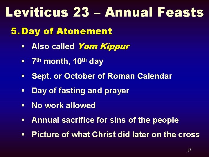 Leviticus 23 – Annual Feasts 5. Day of Atonement § Also called Yom Kippur