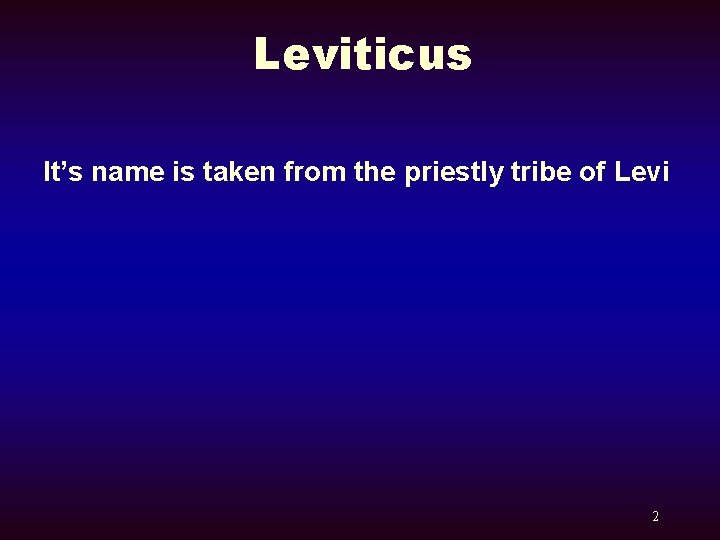 Leviticus It’s name is taken from the priestly tribe of Levi 2 