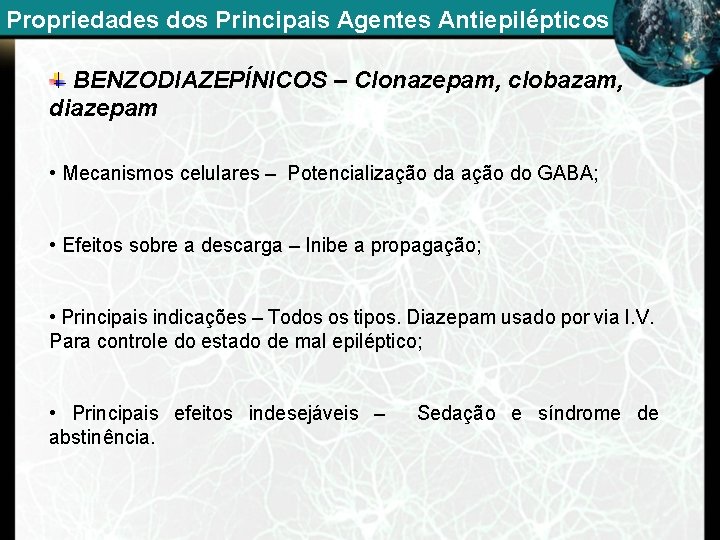 Propriedades dos Principais Agentes Antiepilépticos BENZODIAZEPÍNICOS – Clonazepam, clobazam, diazepam • Mecanismos celulares –