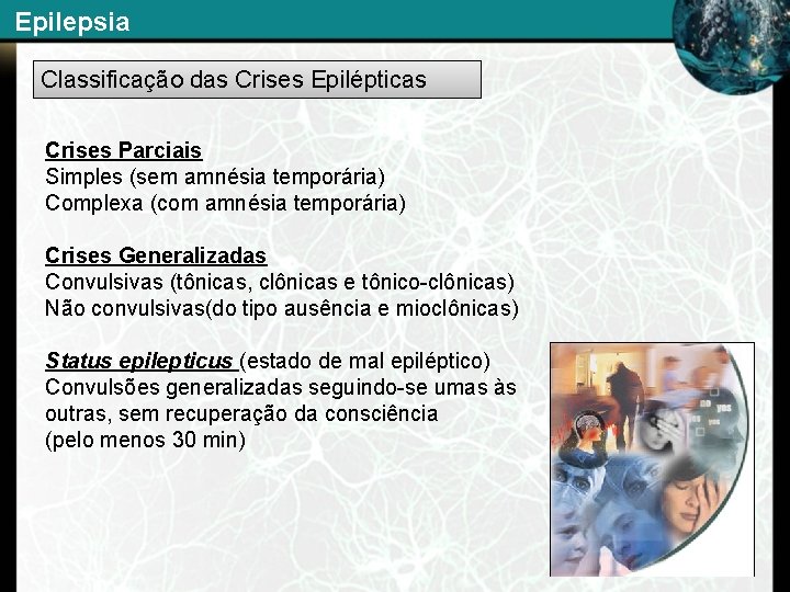 Epilepsia Classificação das Crises Epilépticas Crises Parciais Simples (sem amnésia temporária) Complexa (com amnésia