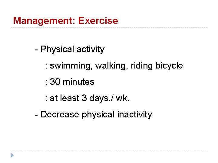 Management: Exercise - Physical activity : swimming, walking, riding bicycle : 30 minutes :