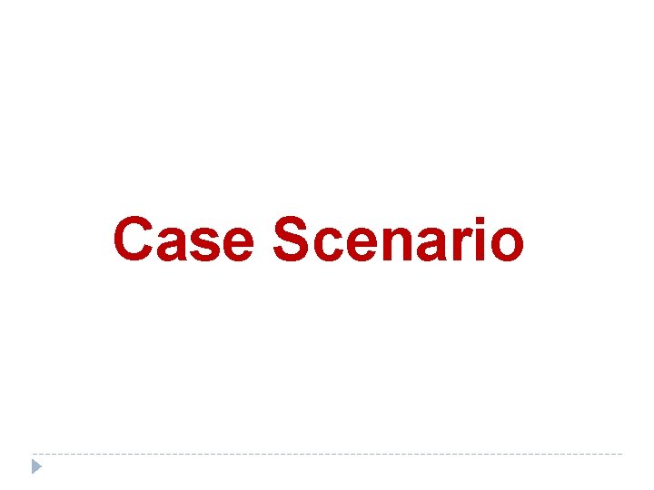 Case Scenario 