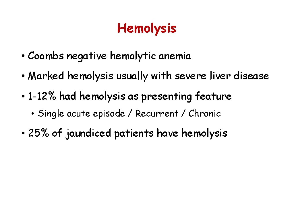 Hemolysis • Coombs negative hemolytic anemia • Marked hemolysis usually with severe liver disease