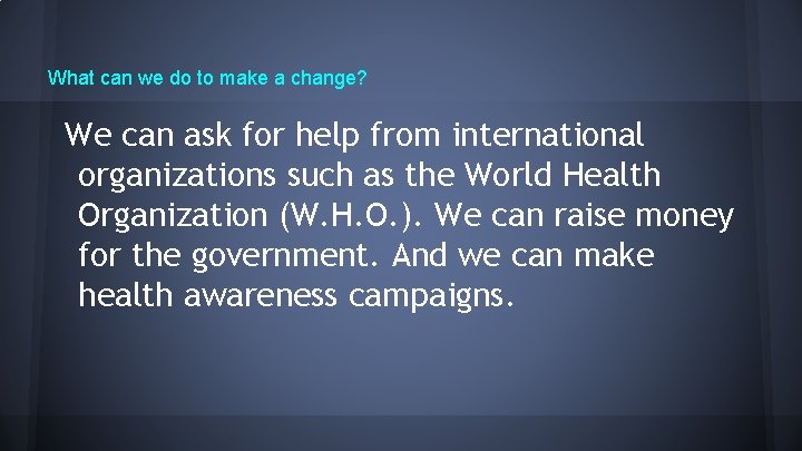 What can we do to make a change? We can ask for help from