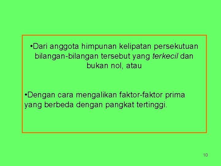  • Dari anggota himpunan kelipatan persekutuan bilangan-bilangan tersebut yang terkecil dan bukan nol,