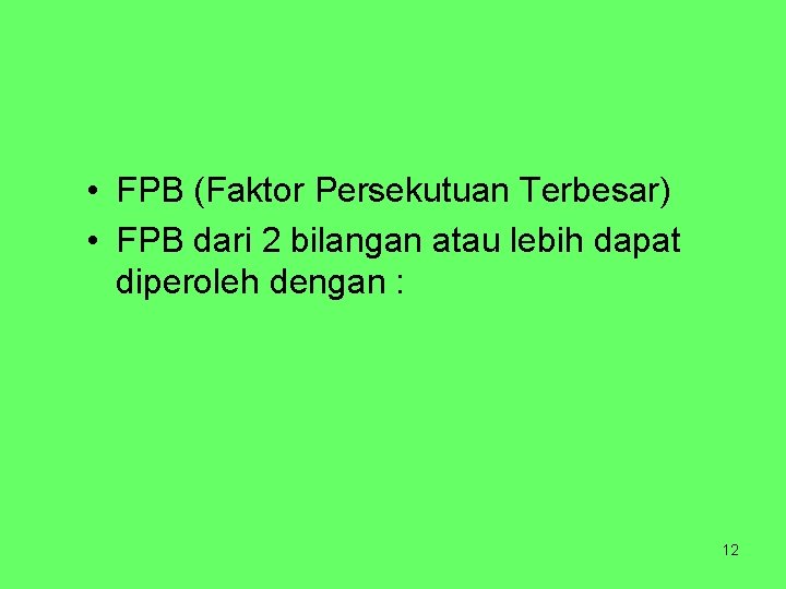  • FPB (Faktor Persekutuan Terbesar) • FPB dari 2 bilangan atau lebih dapat