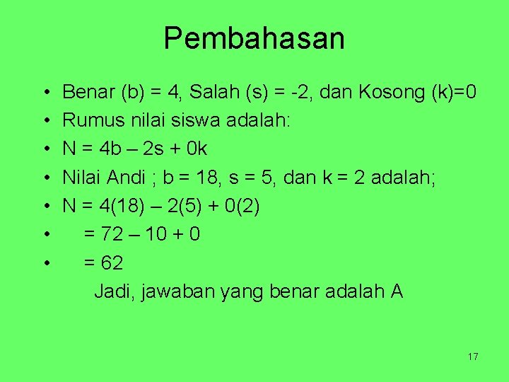 Pembahasan • • Benar (b) = 4, Salah (s) = -2, dan Kosong (k)=0