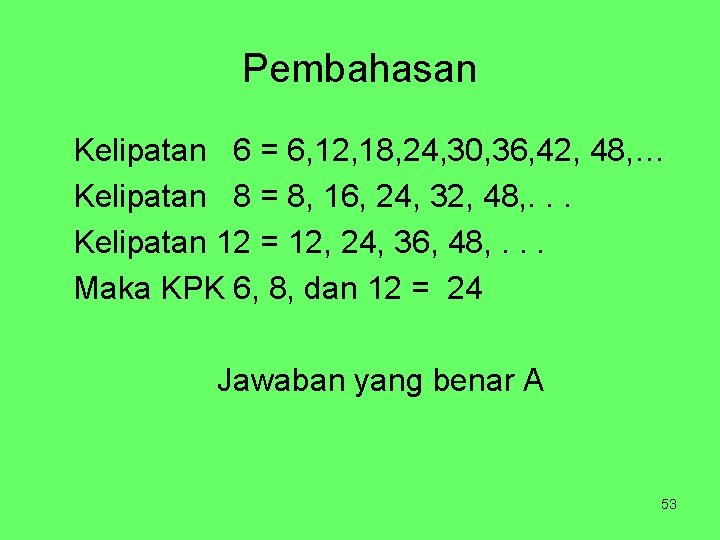 Pembahasan Kelipatan 6 = 6, 12, 18, 24, 30, 36, 42, 48, … Kelipatan