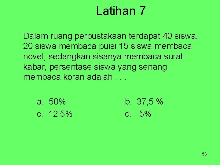 Latihan 7 Dalam ruang perpustakaan terdapat 40 siswa, 20 siswa membaca puisi 15 siswa