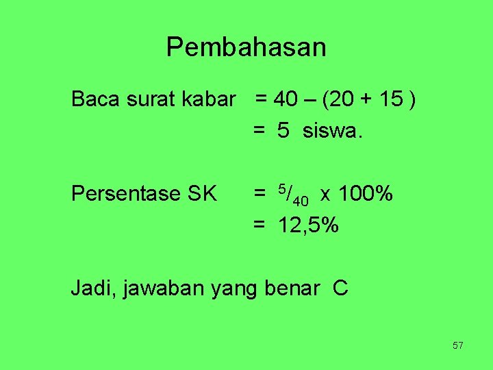 Pembahasan Baca surat kabar = 40 – (20 + 15 ) = 5 siswa.