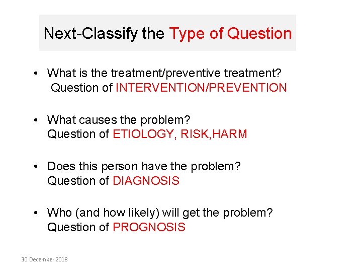 Next-Classify the Type of Question • What is the treatment/preventive treatment? Question of INTERVENTION/PREVENTION