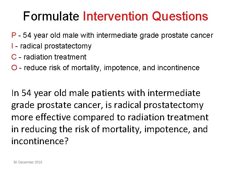 Formulate Intervention Questions P - 54 year old male with intermediate grade prostate cancer