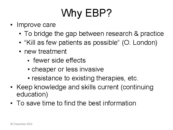 Why EBP? • Improve care • To bridge the gap between research & practice