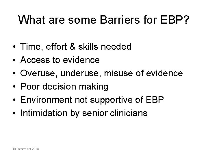What are some Barriers for EBP? • • • Time, effort & skills needed