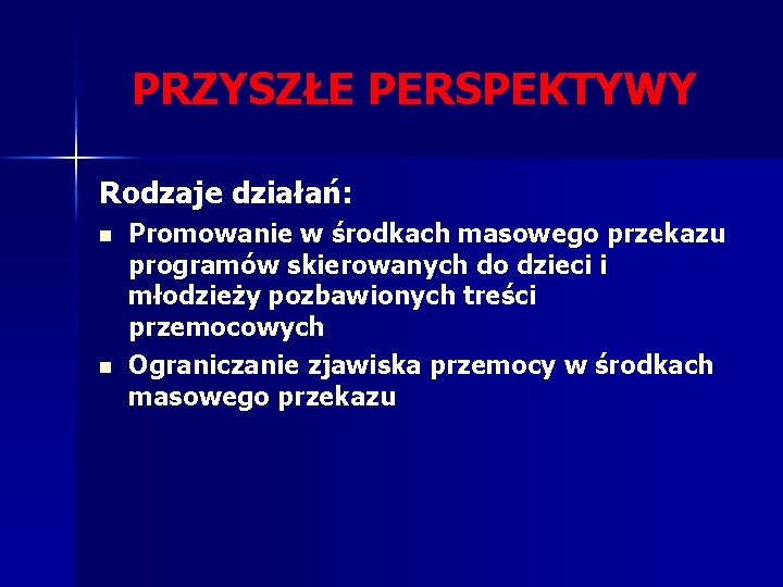 PRZYSZŁE PERSPEKTYWY Rodzaje działań: n n Promowanie w środkach masowego przekazu programów skierowanych do