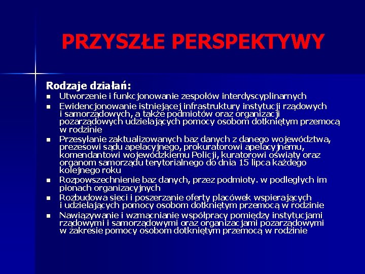 PRZYSZŁE PERSPEKTYWY Rodzaje działań: n n n Utworzenie i funkcjonowanie zespołów interdyscyplinarnych Ewidencjonowanie istniejącej