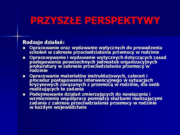 PRZYSZŁE PERSPEKTYWY Rodzaje działań: n n Opracowanie oraz wydawanie wytycznych do prowadzenia szkoleń w